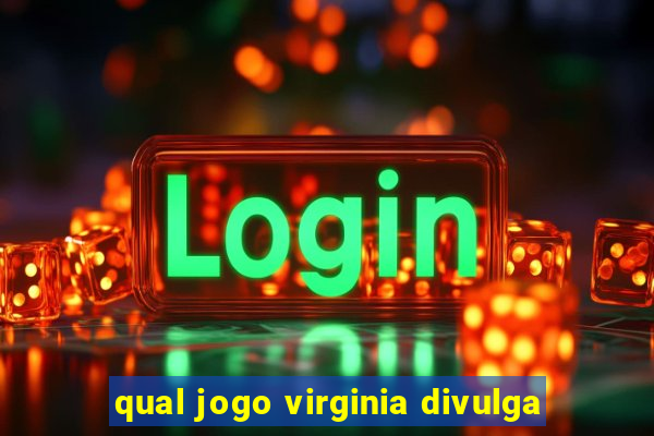 qual jogo virginia divulga